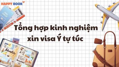 Tổng Hợp Kinh Nghiệm Xin Visa Ý Tự Túc Và Những Lỗi Thường Gặp Cần Tránh