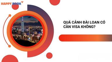 Quá Cảnh Đài Loan Có Cần Visa Không? Quy Định Mới Nhất Cho Hành Khách