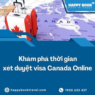 Thời Gian Xét Duyệt Visa Canada Online – Tư Vấn Chi Tiết Tại HappyBook Travel