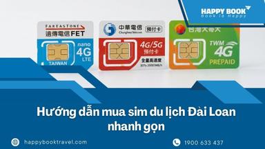 Hướng Dẫn Mua Sim Du Lịch Đài Loan Nhanh Gọn, Giá Tốt Từ Happybook Travel