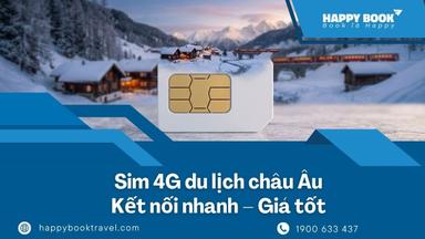Sim 4G Du Lịch Châu Âu: Kết Nối Nhanh – Giá Tốt – Mua Dễ Tại HappyBook Travel