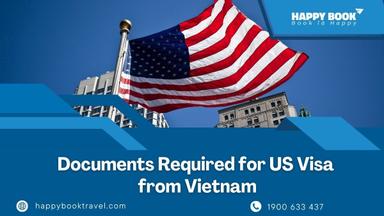 Documents Required For Us Visa From Vietnam – Expert Support By HappyBook Travel