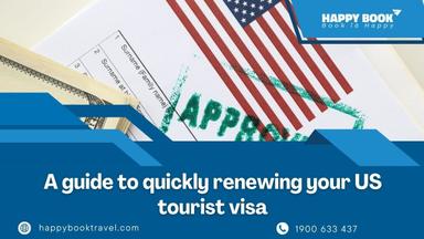 Gia hạn visa du lịch Mỹ dễ dàng: Giấy tờ cần thiết, điều kiện đủ điều kiện và sự hỗ trợ chuyên nghiệp từ HappyBook Travel