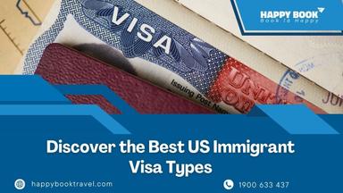 Khám phá các loại visa nhập cư Mỹ tốt nhất với HappyBook Travel