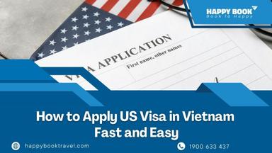 Hướng dẫn xin visa Mỹ tại Việt Nam nhanh chóng và dễ dàng với HappyBook Travel