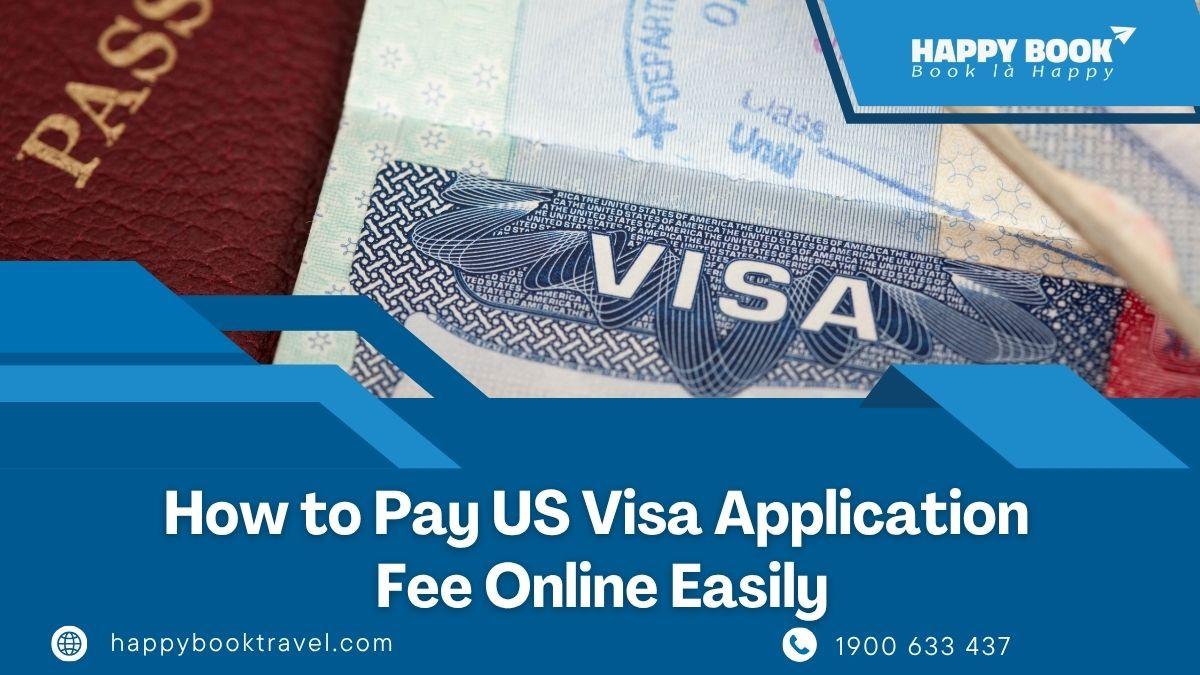 How To Pay Us Visa Application Fee Online Easily For Vietnam Applicants | Happybook Travel