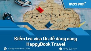 Kiểm Tra Visa Úc Dễ Dàng Cùng Chuyên Gia Từ HappyBook Travel