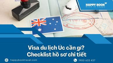 Visa Du Lịch Úc Cần Gì? Checklist Hồ Sơ Chi Tiết Giúp Tăng Tỷ Lệ Đậu