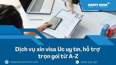 Dịch Vụ Xin Visa Úc Uy Tín, Hỗ Trợ Trọn Gói Từ A-Z Tại Happybook Travel
