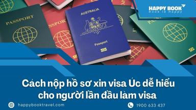 Cách Nộp Hồ Sơ Xin Visa Úc Dễ Hiểu Cho Người Lần Đầu Làm Visa