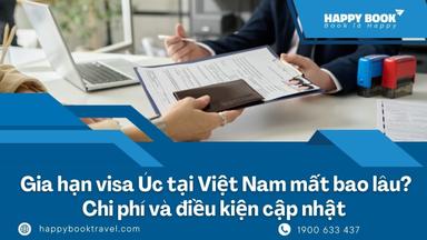 Gia Hạn Visa Úc Tại Việt Nam Mất Bao Lâu? Chi Phí Và Điều Kiện Cập Nhật