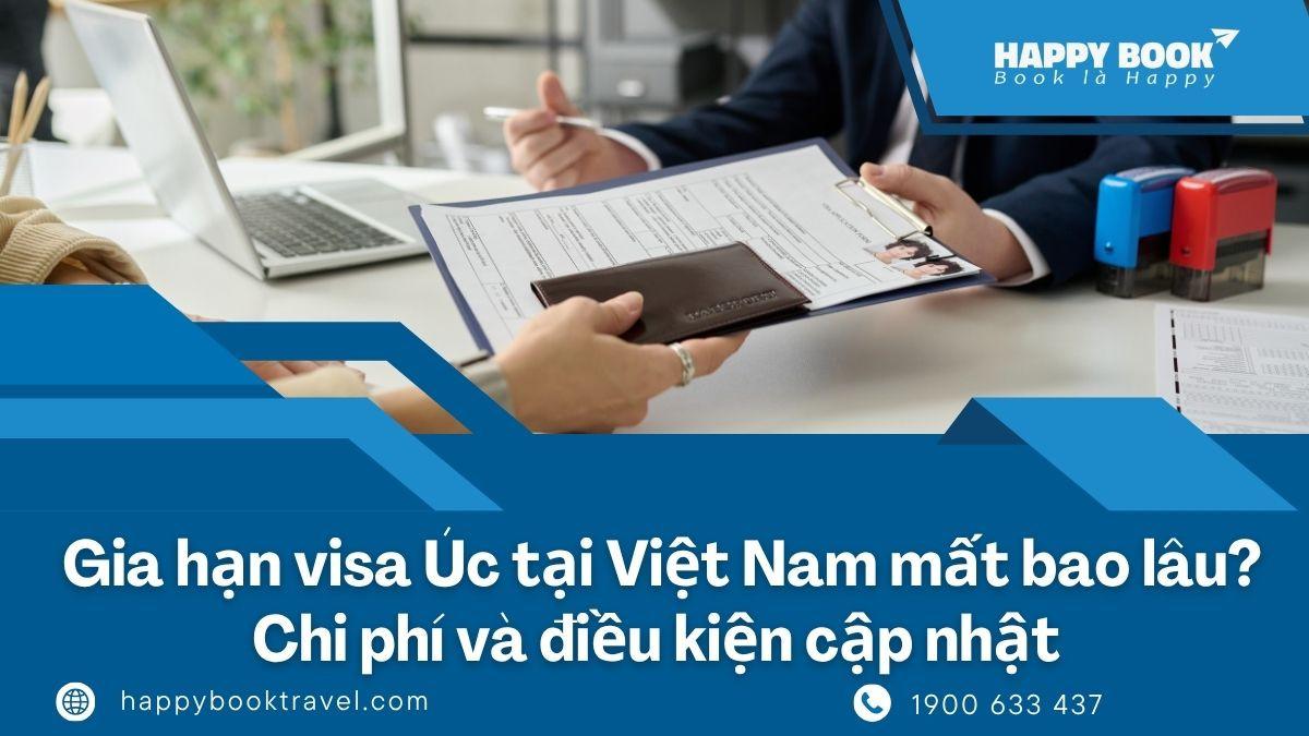 Gia Hạn Visa Úc Tại Việt Nam Mất Bao Lâu? Chi Phí Và Điều Kiện Cập Nhật
