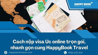 Cách Nộp Visa Úc Online Trọn Gói, Nhanh Gọn Cùng HappyBook Travel