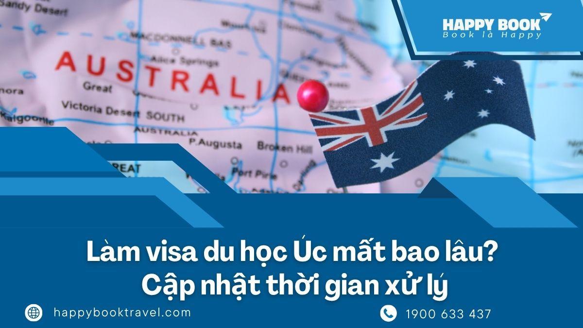 Làm Visa Du Học Úc Mất Bao Lâu? Cập Nhật Thời Gian Xử Lý Hồ Sơ Mới Nhất