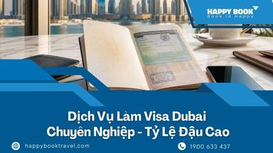Dịch Vụ Làm Visa Dubai Chuyên Nghiệp – Tư Vấn Miễn Phí, Tỷ Lệ Đậu Cao