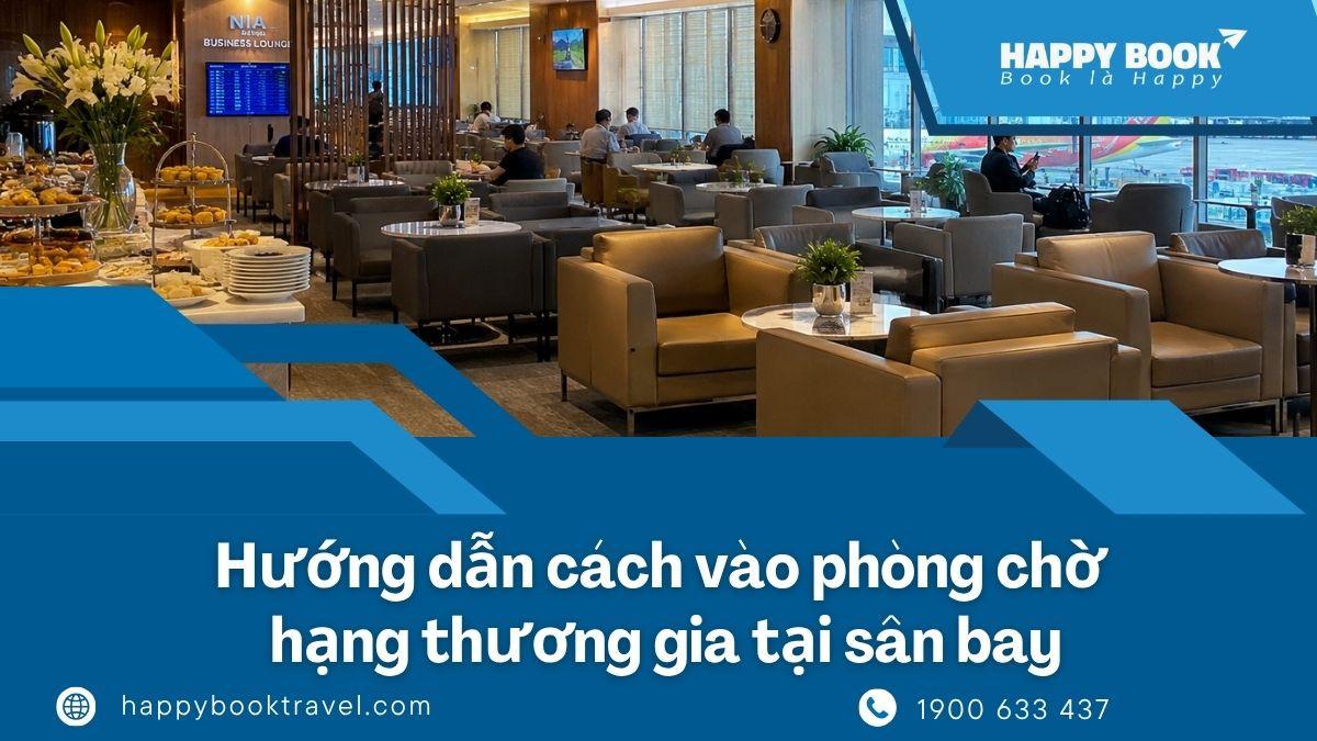 Cách Vào Phòng Chờ Hạng Thương Gia Tại Sân Bay: Điều Kiện, Chi Phí Và Cách Đặt Nhanh