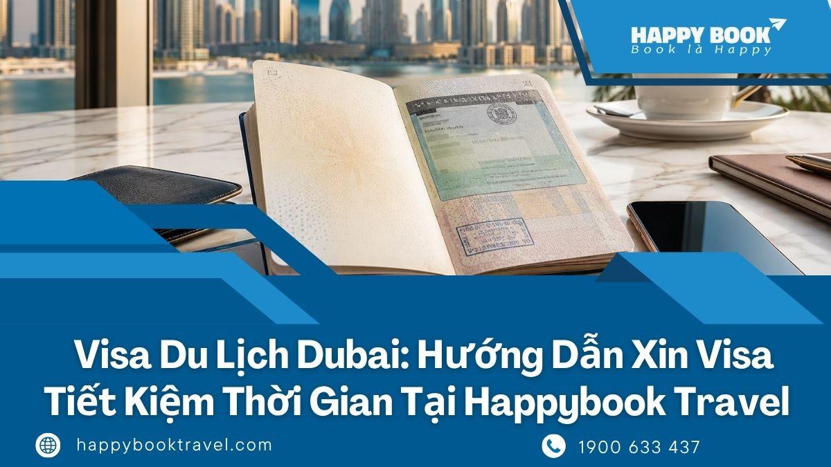 Visa Du Lịch Dubai: Hướng Dẫn Xin Visa Nhanh, Tiết Kiệm Thời Gian Cùng Happybook Travel