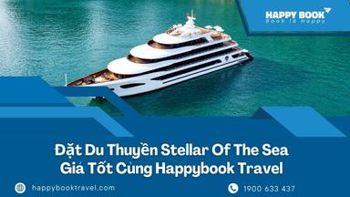 Đặt Du Thuyền Stellar of the Sea Giá Tốt Cùng Happybook Travel