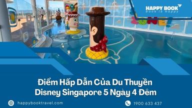 Du Thuyền Disney Singapore 5 Ngày 4 Đêm Có Gì Hấp Dẫn?