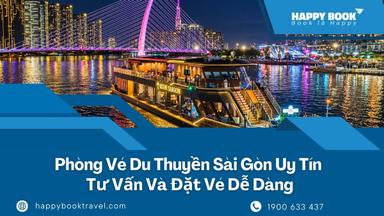 Phòng Vé Du Thuyền Sài Gòn Uy Tín – Tư Vấn Và Đặt Vé Dễ Dàng