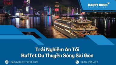 Buffet Du Thuyền Sông Sài Gòn: Trải Nghiệm Ăn Tối Ngắm Thành Phố Về Đêm